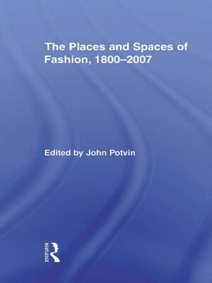 cover image of The Places and Spaces of Fashion, 1800-2007